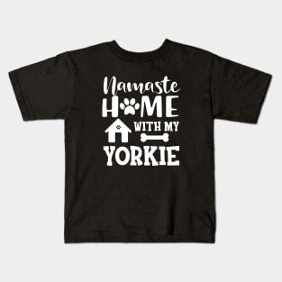 Yorkie Dog - Namaste home with my yorkie Kids T-Shirt